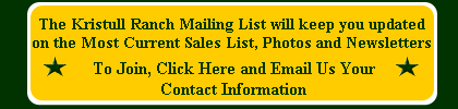Join the Kristull Ranch Mailing List for a Current Sales List, Photos and Newsletter.